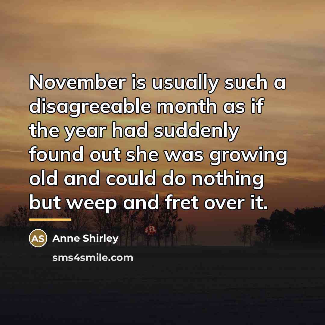 “November is usually such a disagreeable month as if the…” quote by Anne Shirley