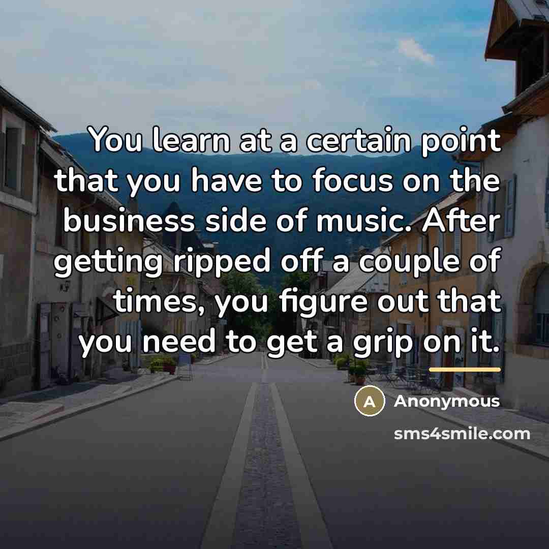 “You learn at a certain point that you have to…” quote by Anonymous