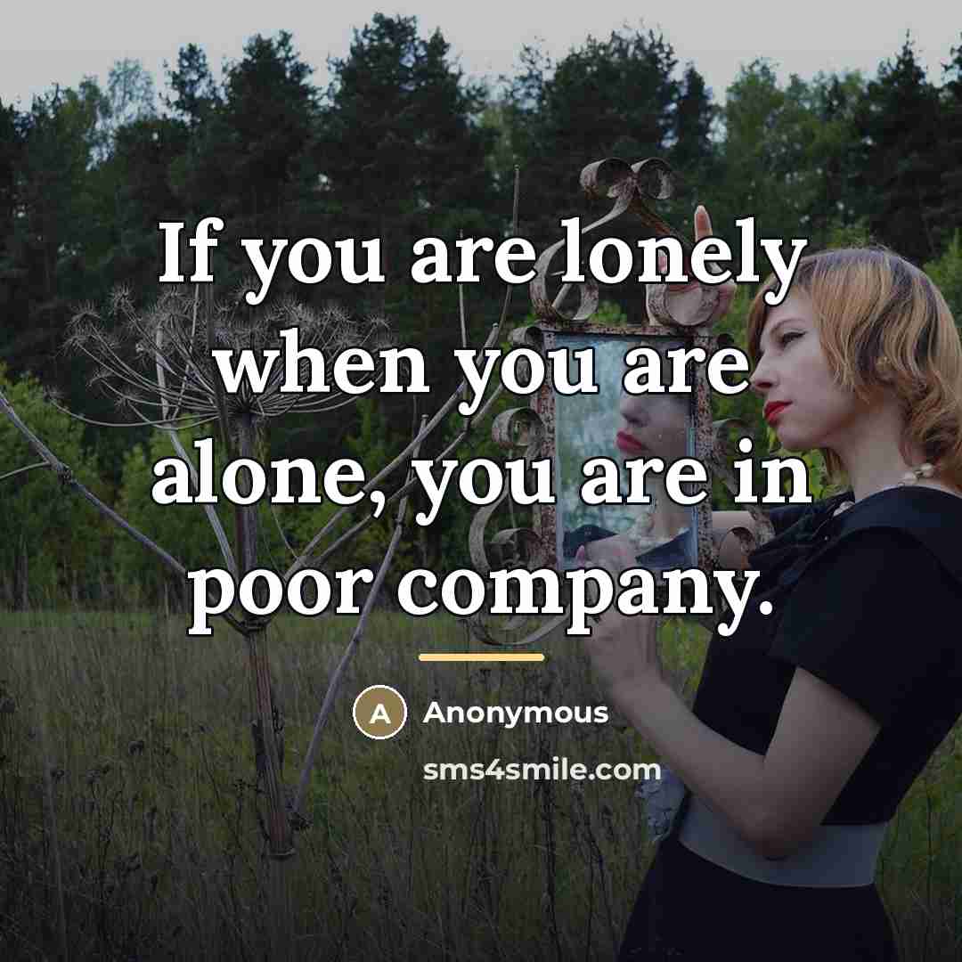 “If you are lonely when you are alone, you are…” quote by Anonymous