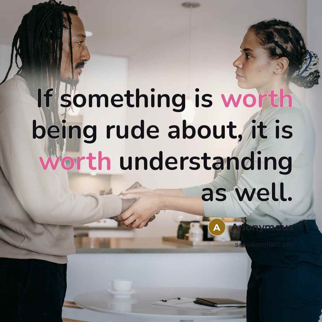 “If something is worth being rude about, it is worth…” quote by Anonymous