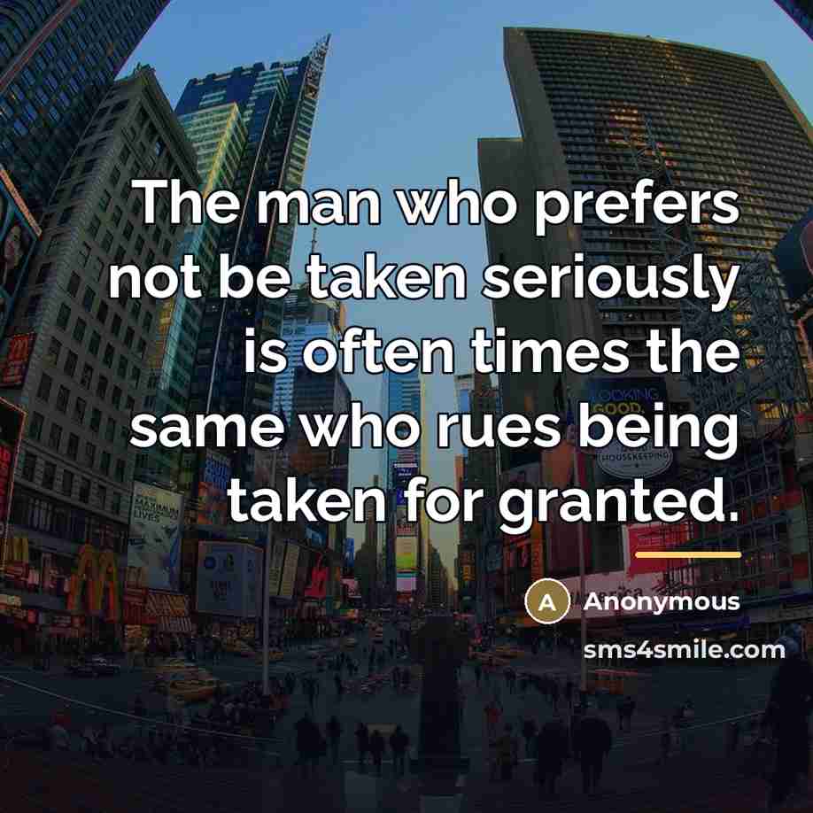 “The man who prefers not be taken seriously is often…” quote by Anonymous