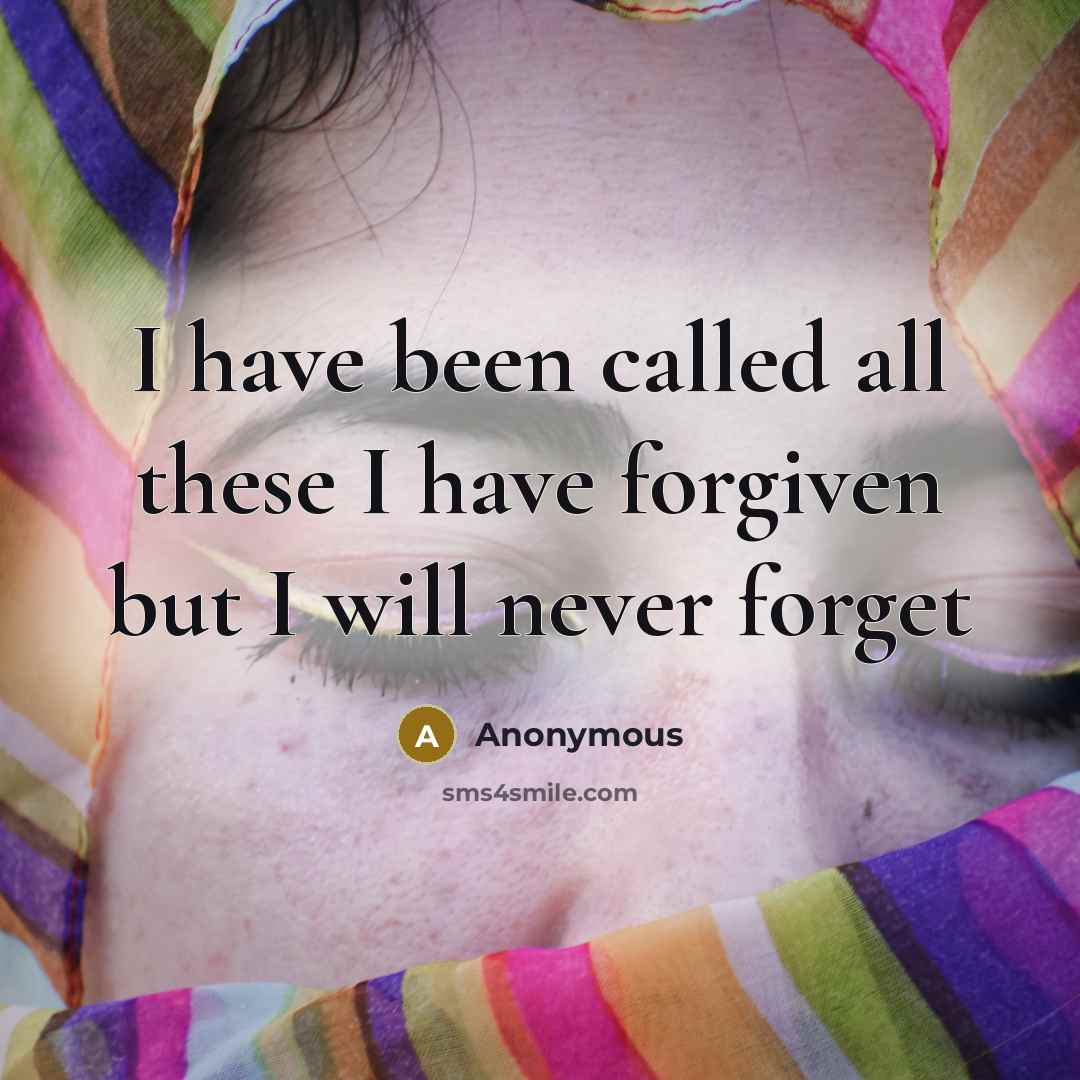 “I have been called all these I have forgiven but…” quote by Anonymous