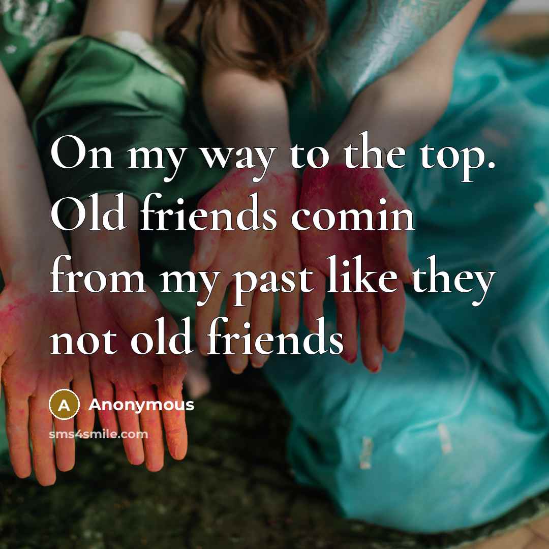 “On my way to the top. Old friends comin from…” quote by Anonymous