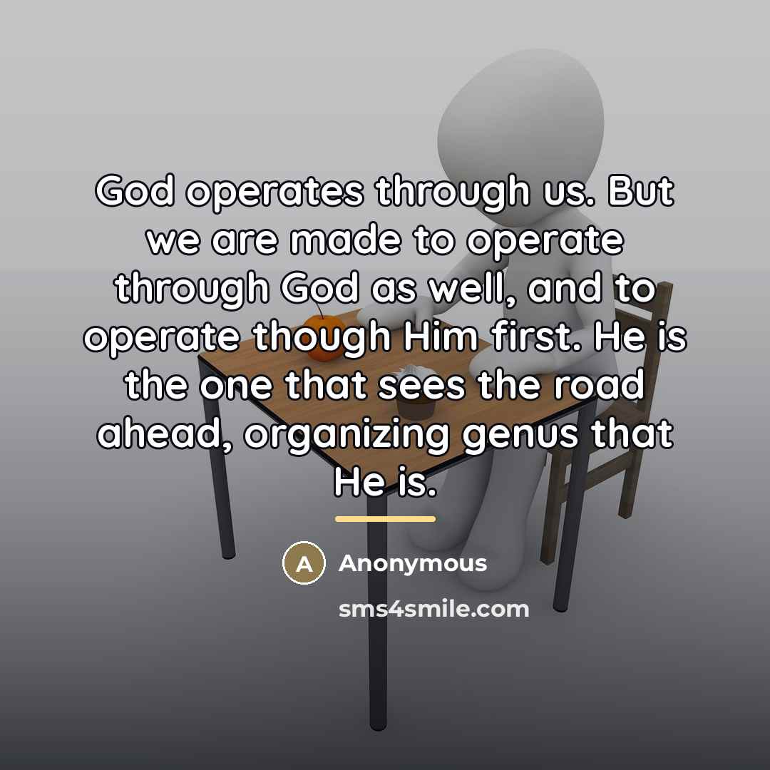“God operates through us. But we are made to operate…” quote by Anonymous