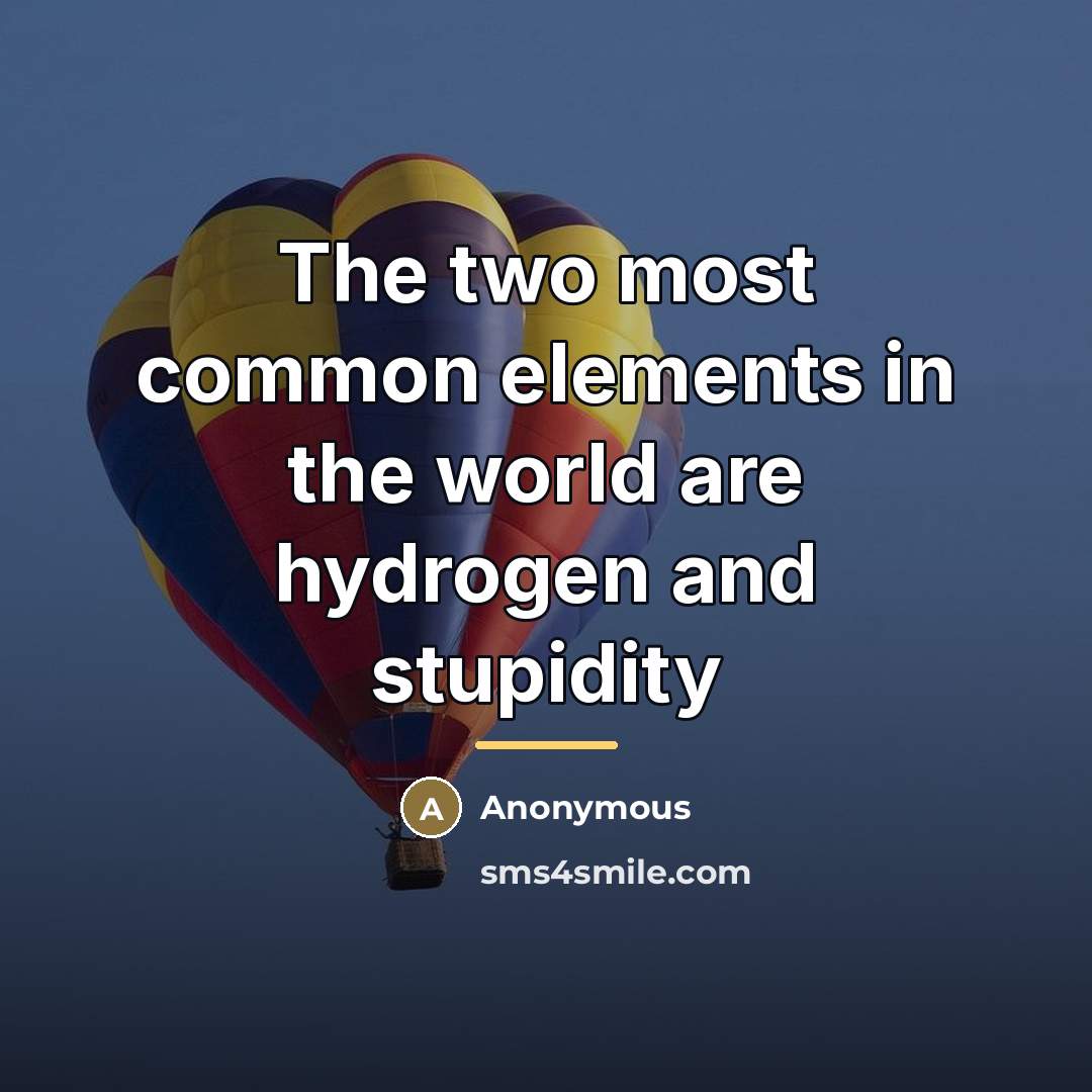 “The two most common elements in the world are hydrogen…” quote by Anonymous