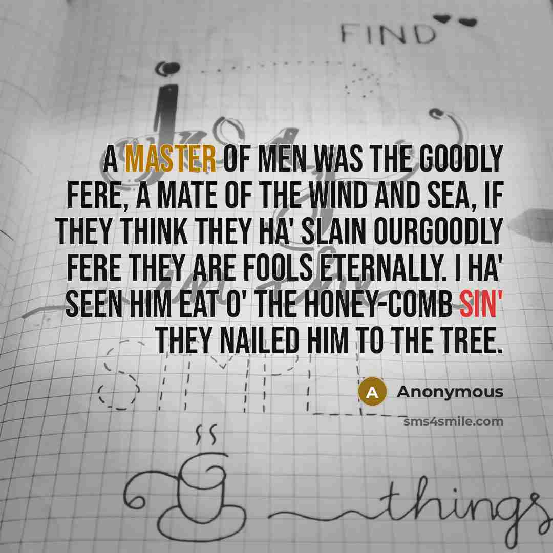 “A master of men was the Goodly Fere, A mate…” quote by Anonymous