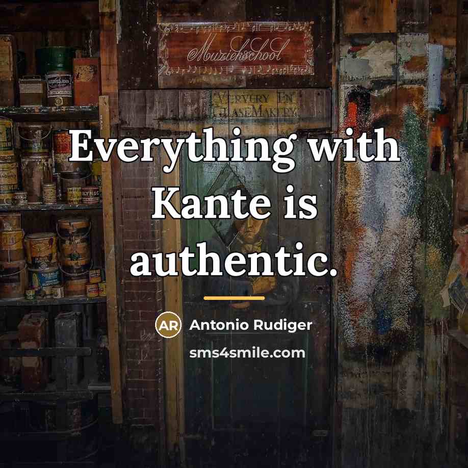 “Everything with Kante is authentic.…” quote by Antonio Rudiger