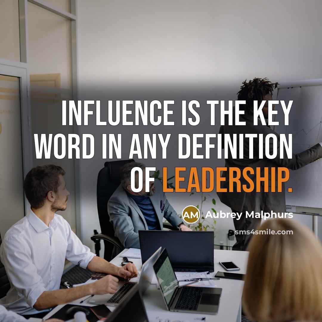 “Influence is the key word in any definition of leadership.…” quote by Aubrey Malphurs