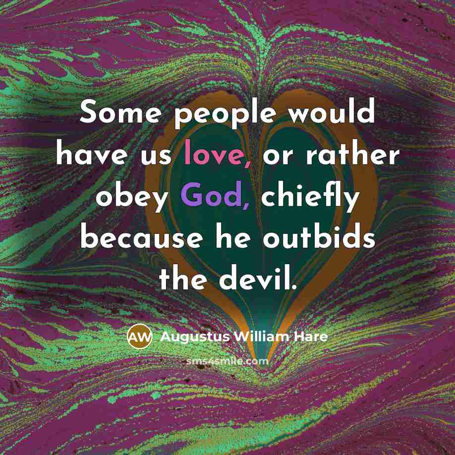 “Some people would have us love, or rather obey God,…” quote by Augustus William Hare