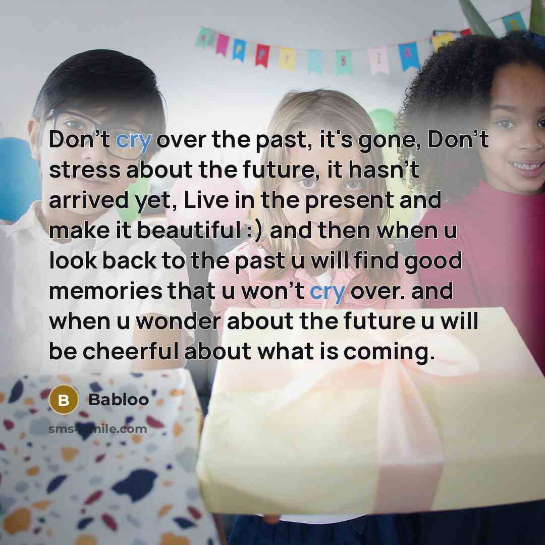 “Don't cry over the past, it's gone, Don't stress about…” quote by Babloo