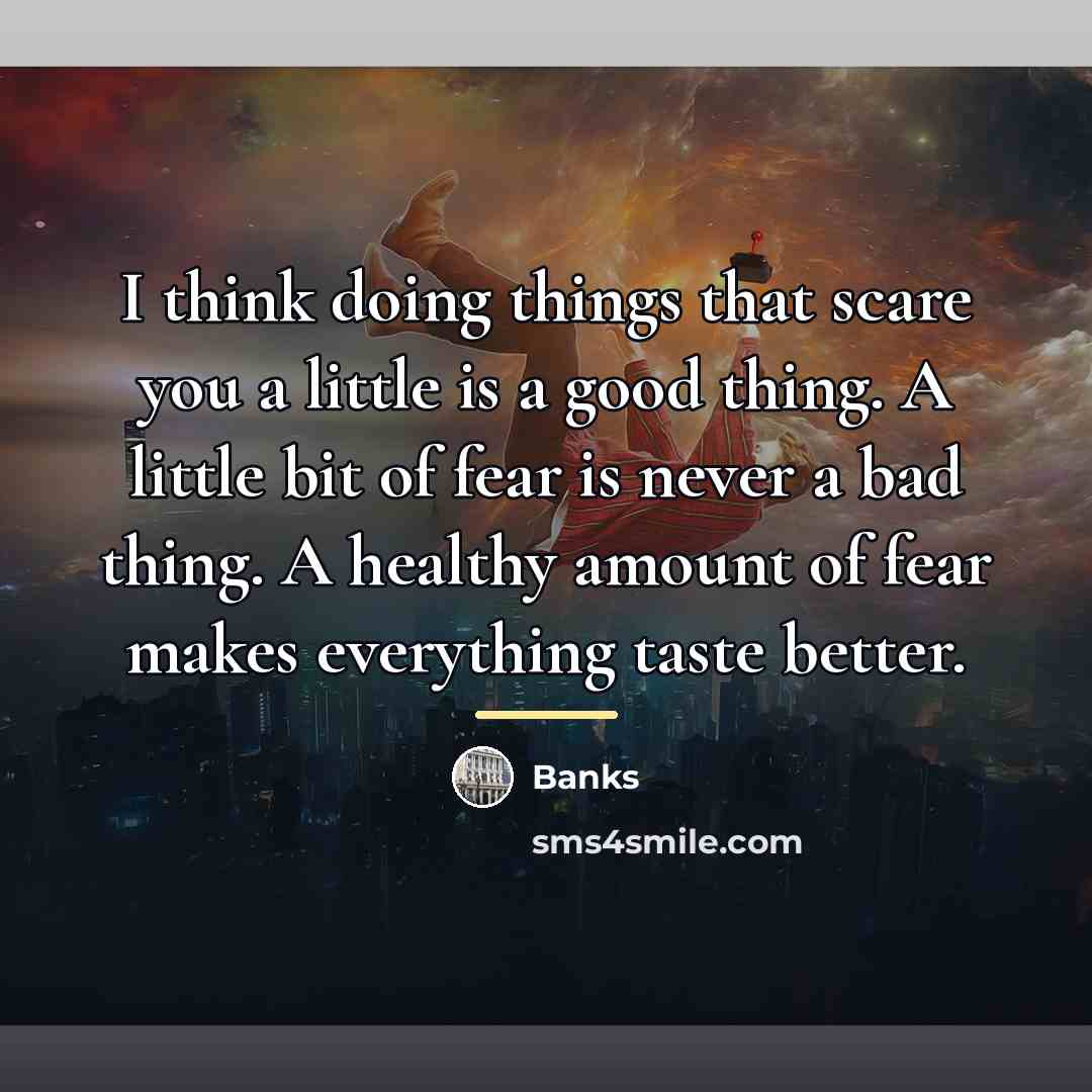 “I think doing things that scare you a little is…” quote by Banks