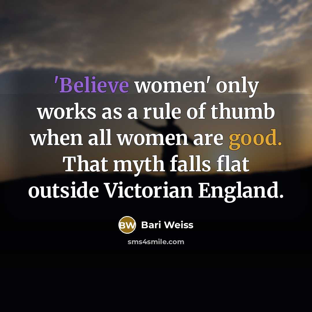 “'Believe women' only works as a rule of thumb when…” quote by Bari Weiss