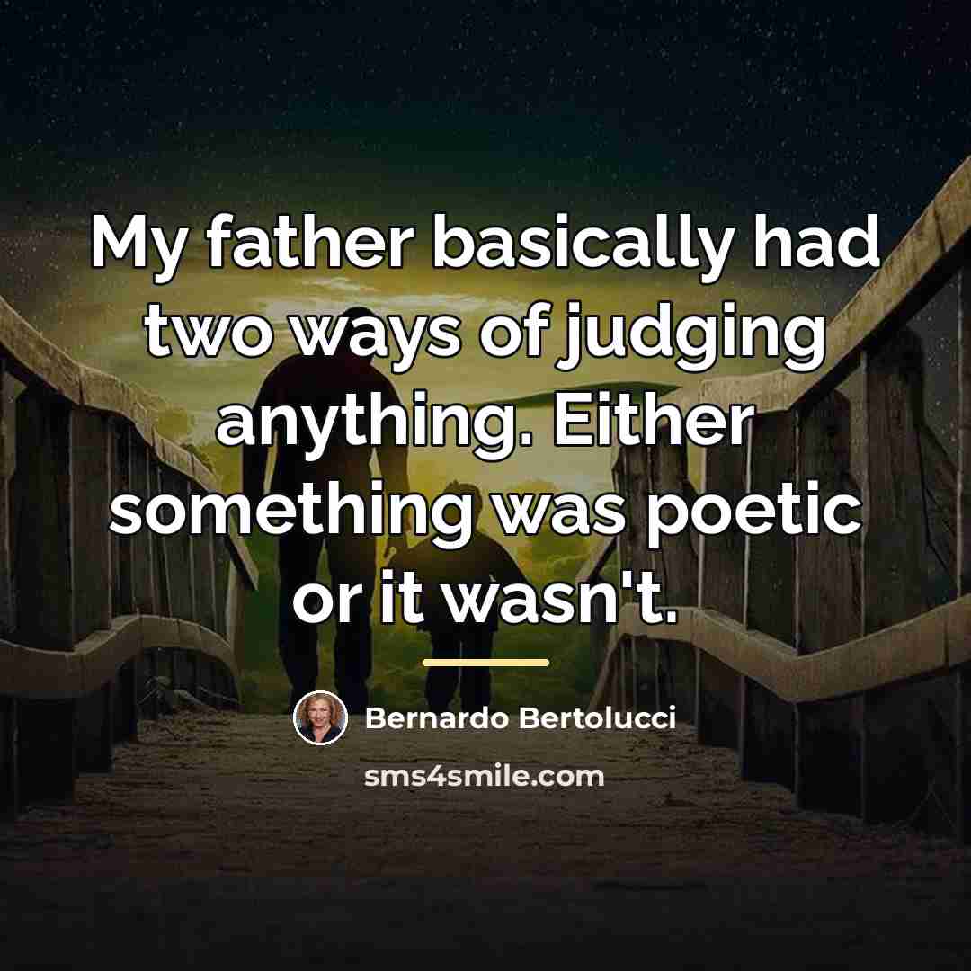 “My father basically had two ways of judging anything. Either…” quote by Bernardo Bertolucci