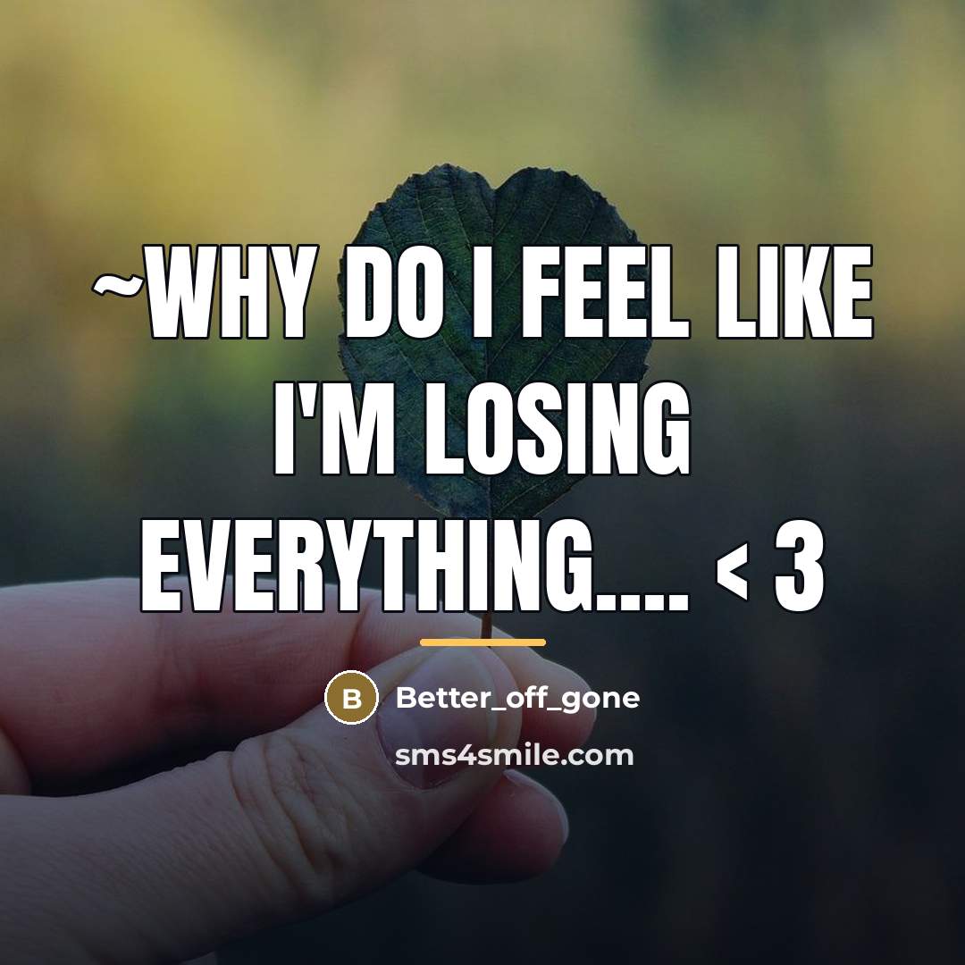 “~Why do I feel like I'm losing everything.... < 3…” quote by Better_off_gone