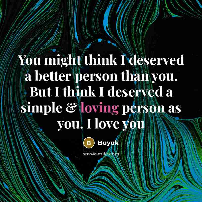“You might think I deserved a better person than you.…” quote by Buyuk