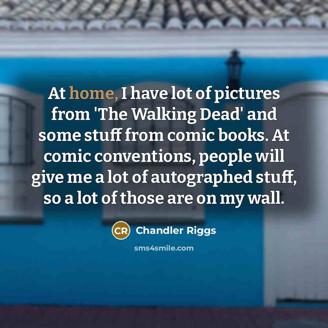 “At home, I have lot of pictures from 'The Walking…” quote by Chandler Riggs