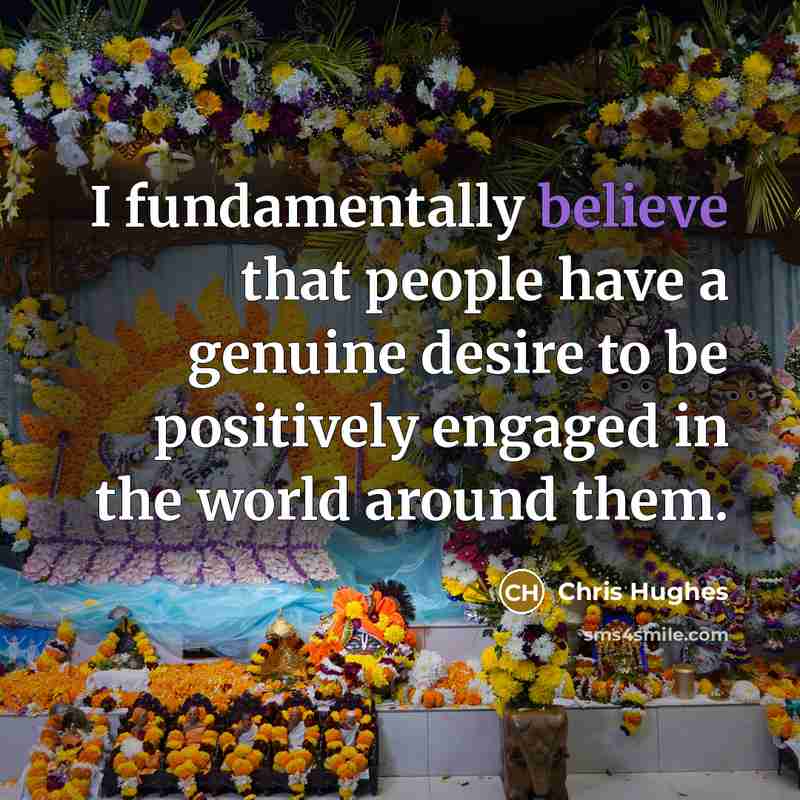 “I fundamentally believe that people have a genuine desire to…” quote by Chris Hughes