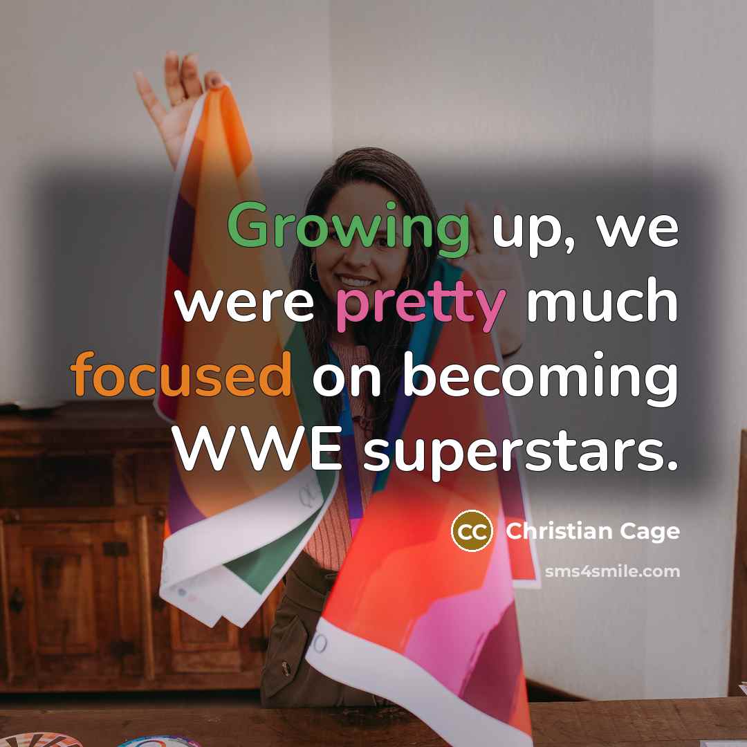 “Growing up, we were pretty much focused on becoming WWE…” quote by Christian Cage