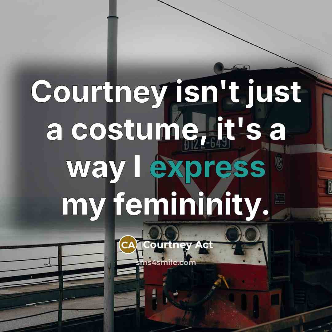 “Courtney isn't just a costume, it's a way I express…” quote by Courtney Act