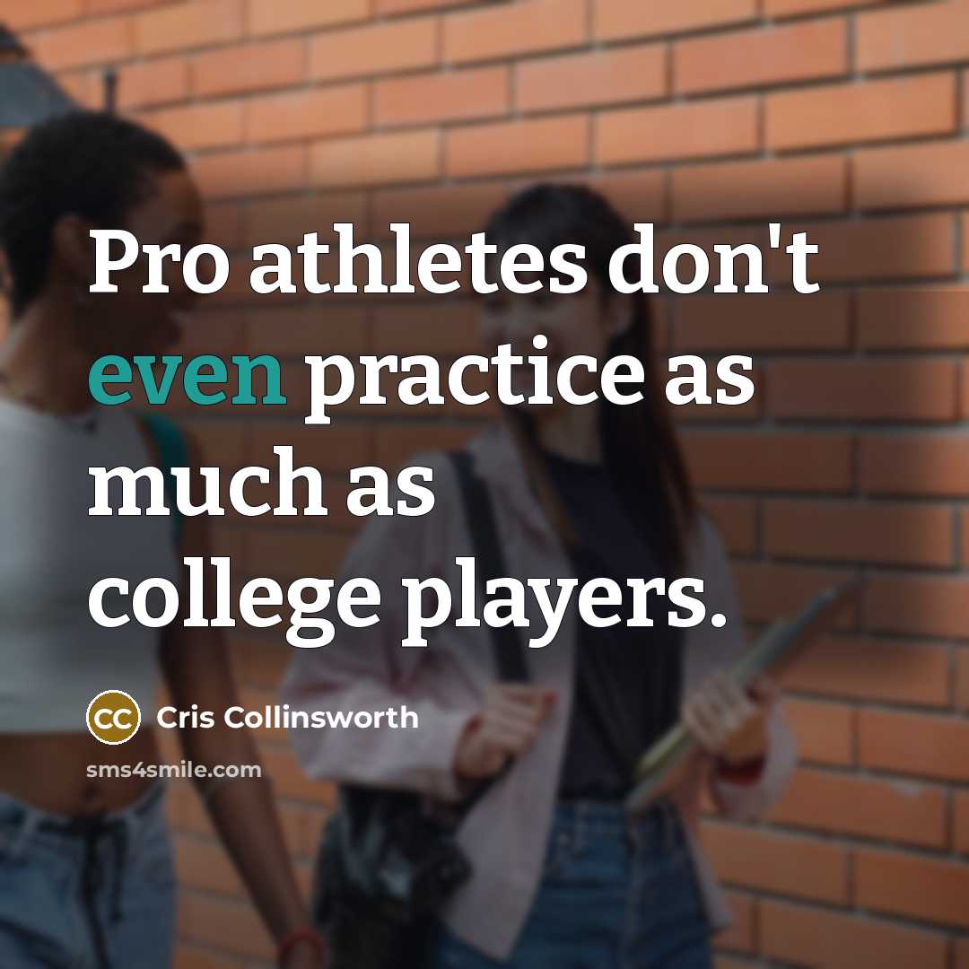 “Pro athletes don't even practice as much as college players.” quote by Cris Collinsworth