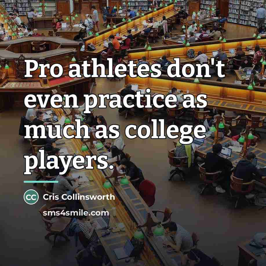 “Pro athletes don't even practice as much as college players.…” quote by Cris Collinsworth