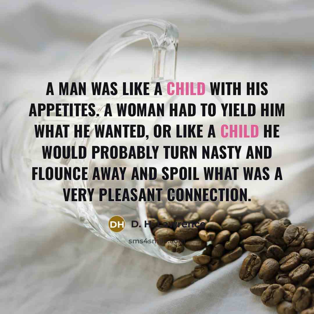 “A man was like a child with his appetites. A…” quote by D. H. Lawrence