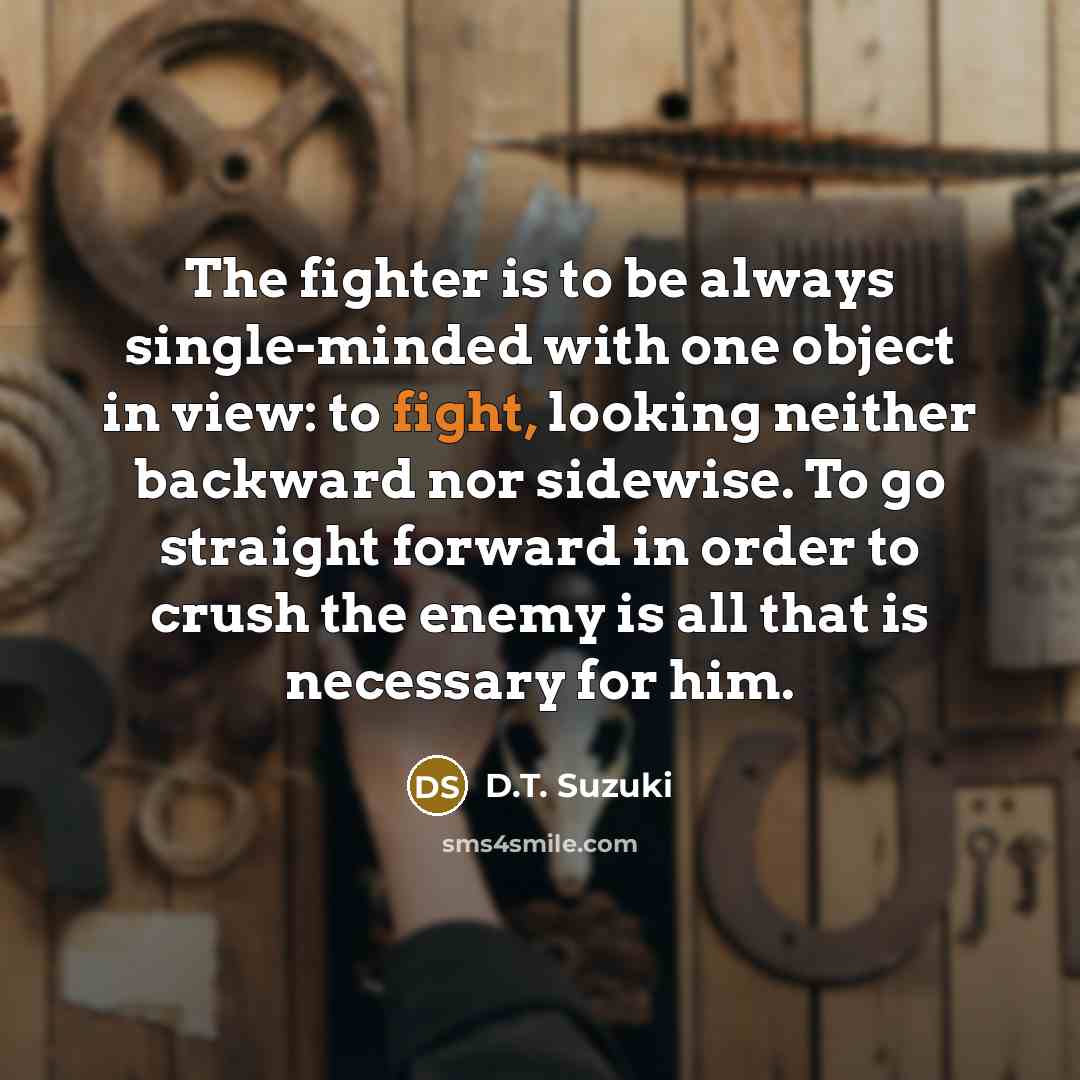 “The fighter is to be always single-minded with one object…” quote by D.T. Suzuki