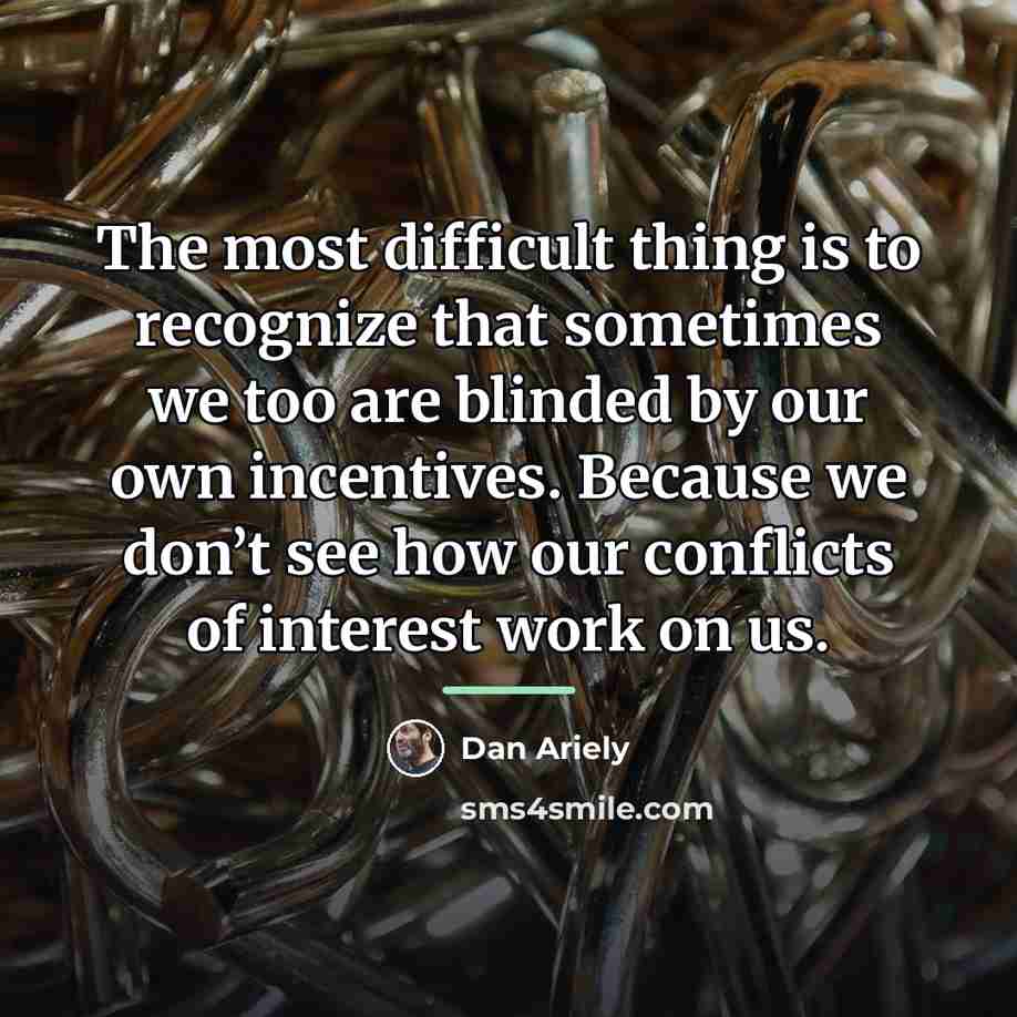 “The most difficult thing is to recognize that sometimes we…” quote by Dan Ariely