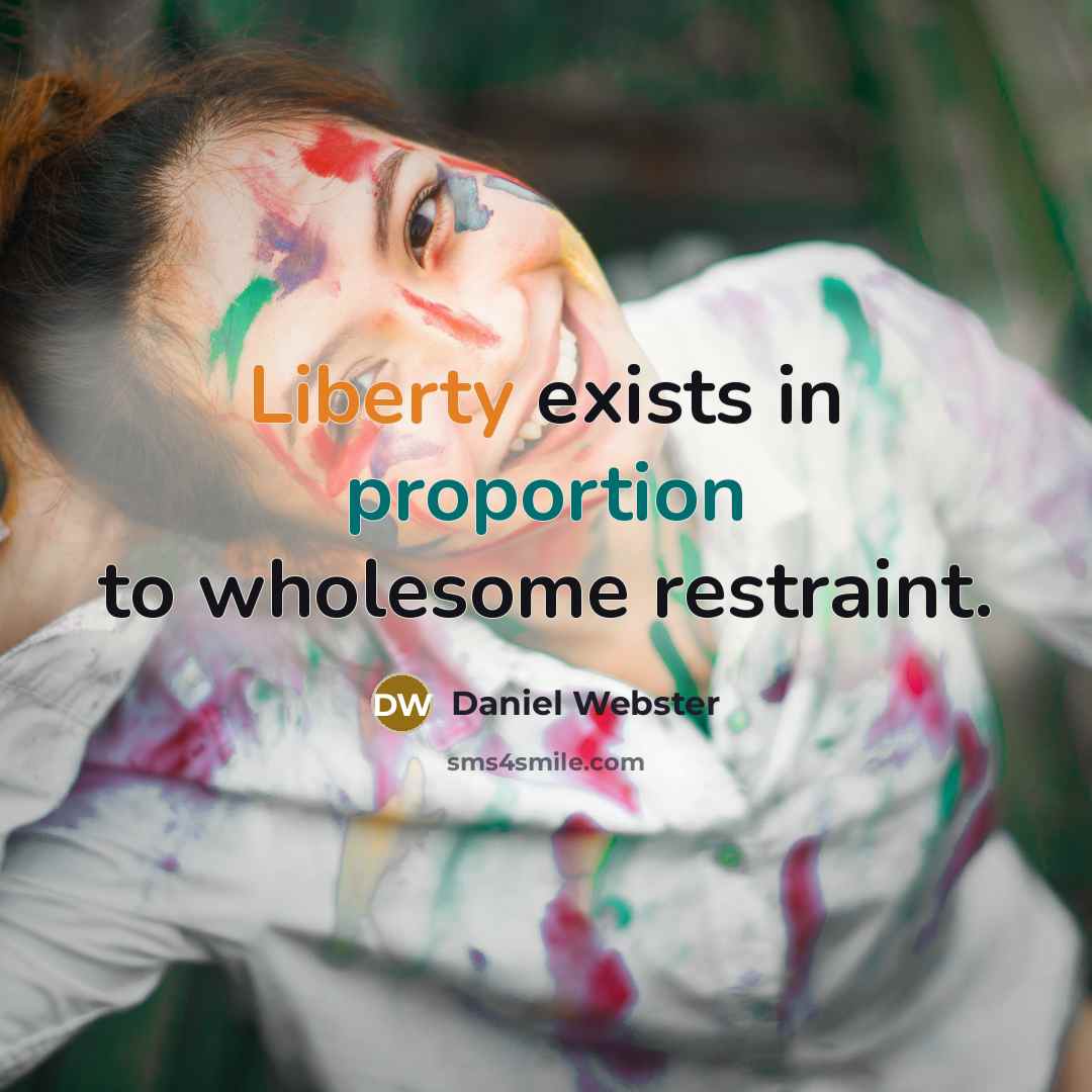 “Liberty exists in proportion to wholesome restraint.…” quote by Daniel Webster