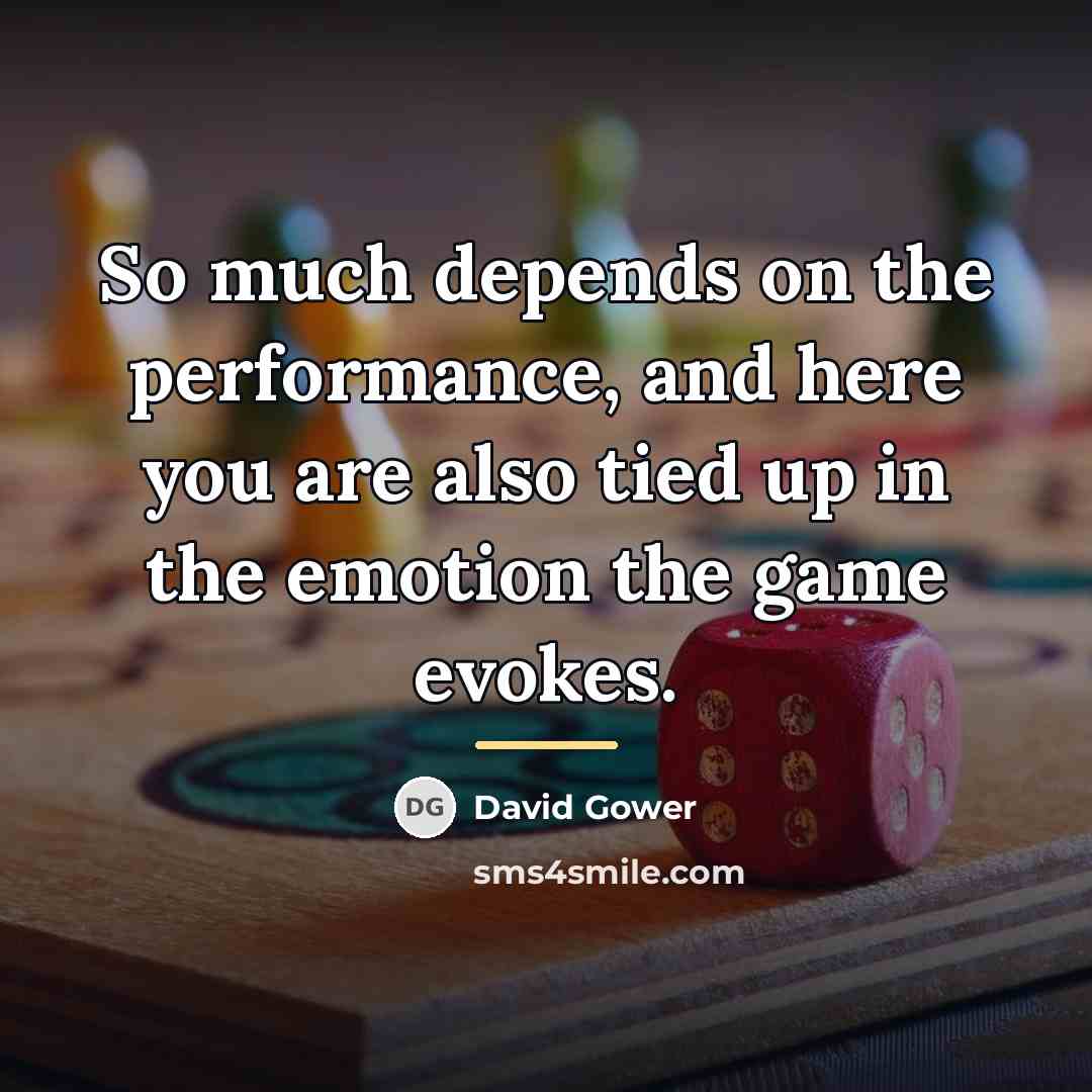 “So much depends on the performance, and here you are…” quote by David Gower