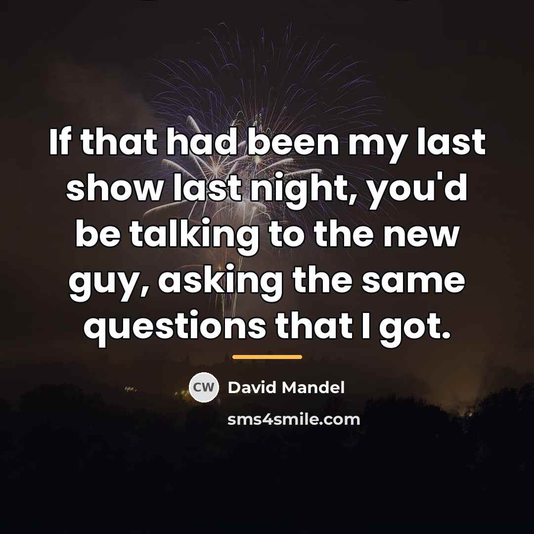 “If that had been my last show last night, you'd…” quote by David Mandel