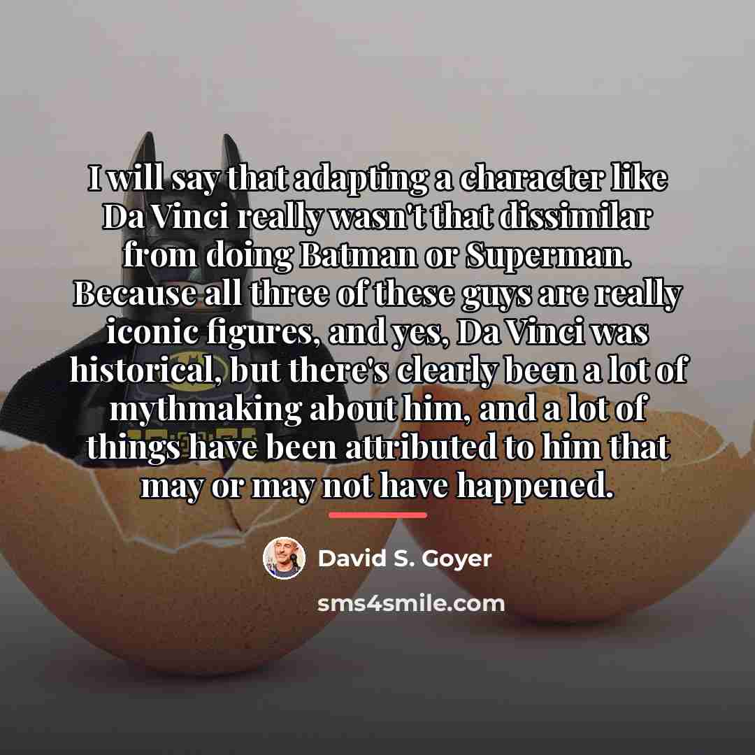 “I will say that adapting a character like Da Vinci…” quote by David S. Goyer