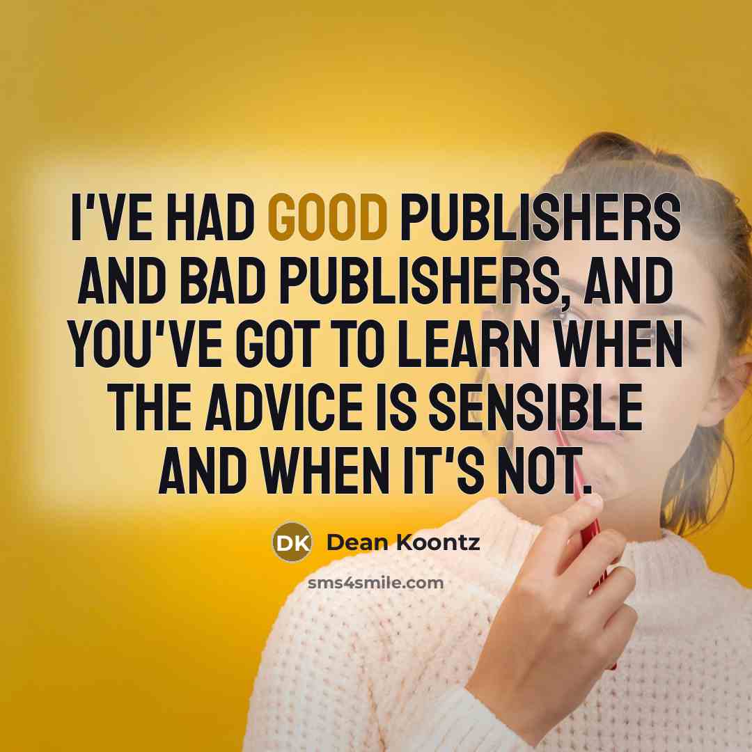 “I've had good publishers and bad publishers, and you've got…” quote by Dean Koontz