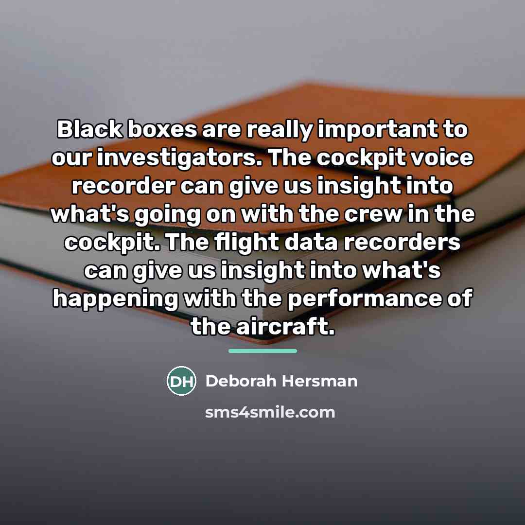 “Black boxes are really important to our investigators. The cockpit…” quote by Deborah Hersman