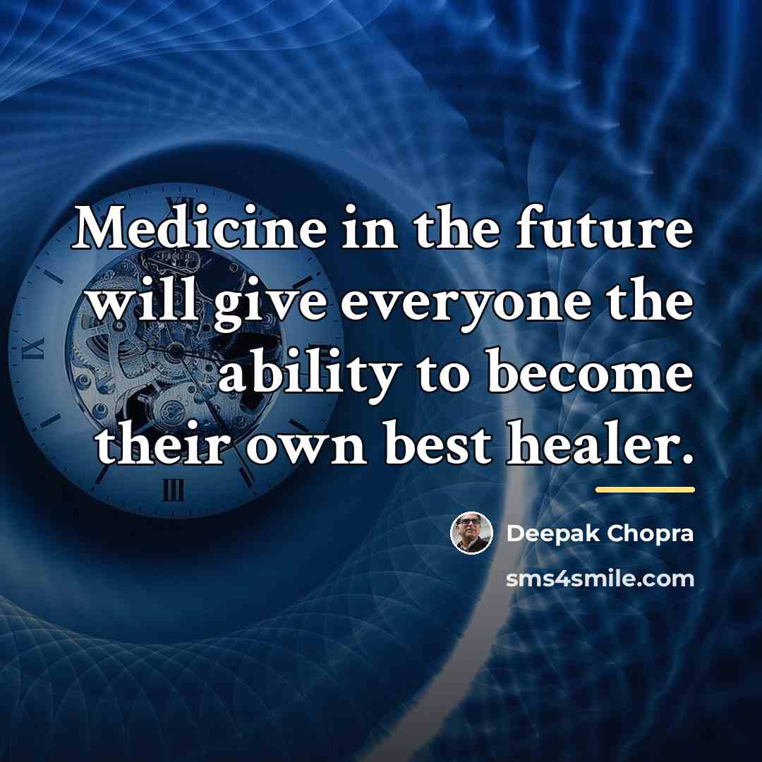 “Medicine in the future will give everyone the ability to…” quote by Deepak Chopra
