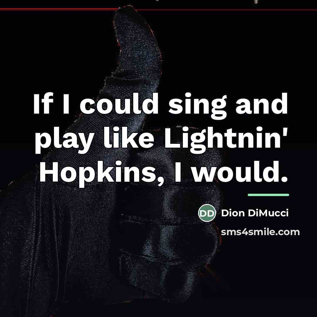 “If I could sing and play like Lightnin' Hopkins, I…” quote by Dion DiMucci