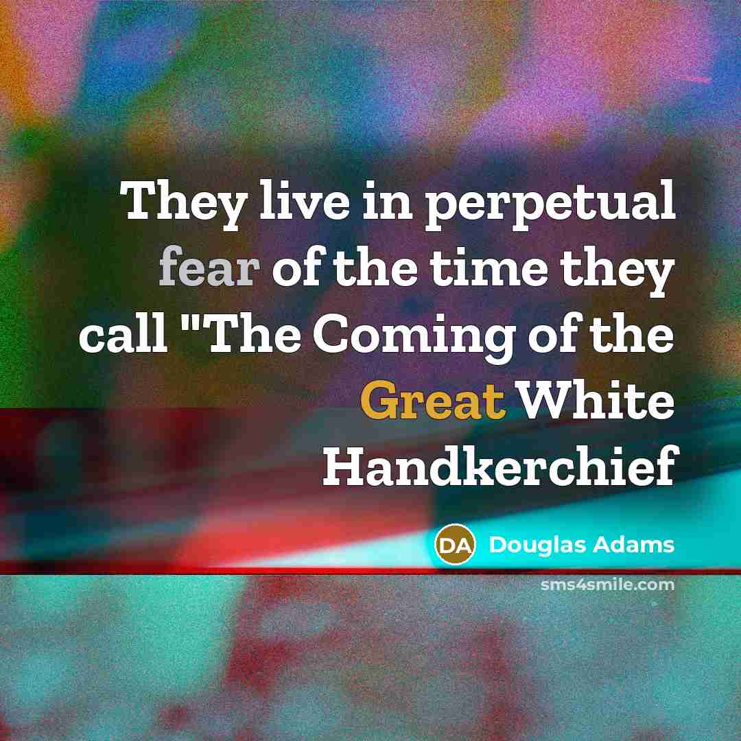 “They live in perpetual fear of the time they call…” quote by Douglas Adams
