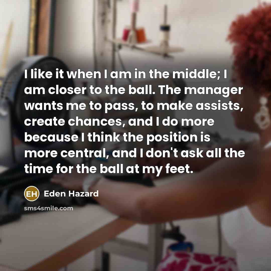 “I like it when I am in the middle; I…” quote by Eden Hazard