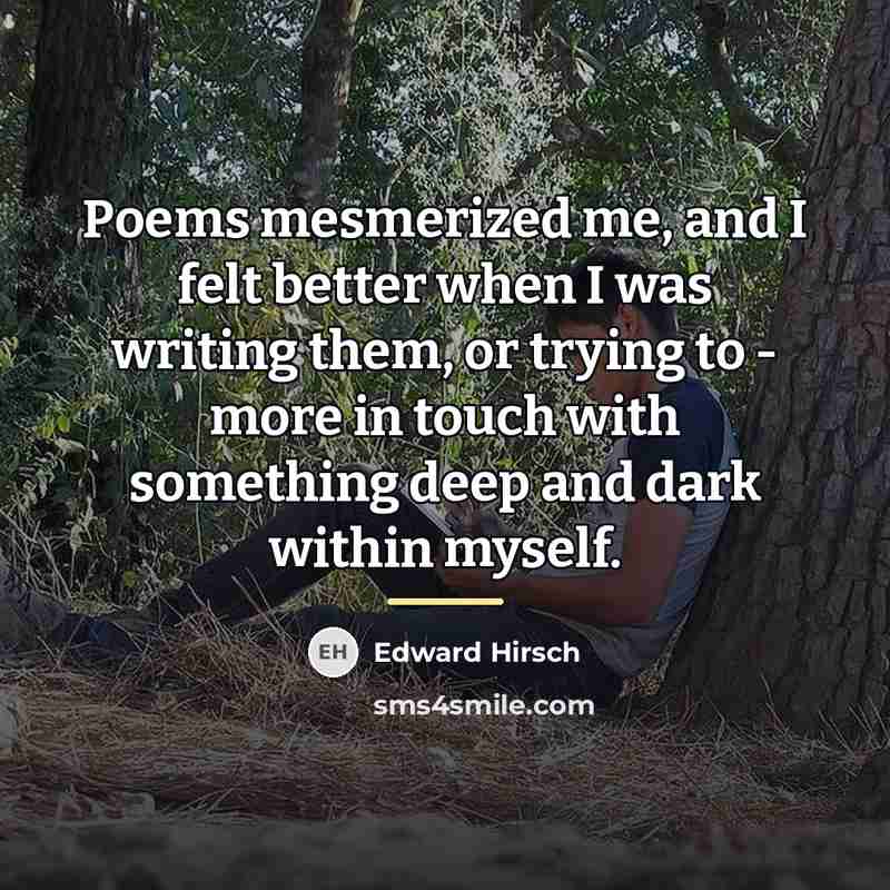 “Poems mesmerized me, and I felt better when I was…” quote by Edward Hirsch