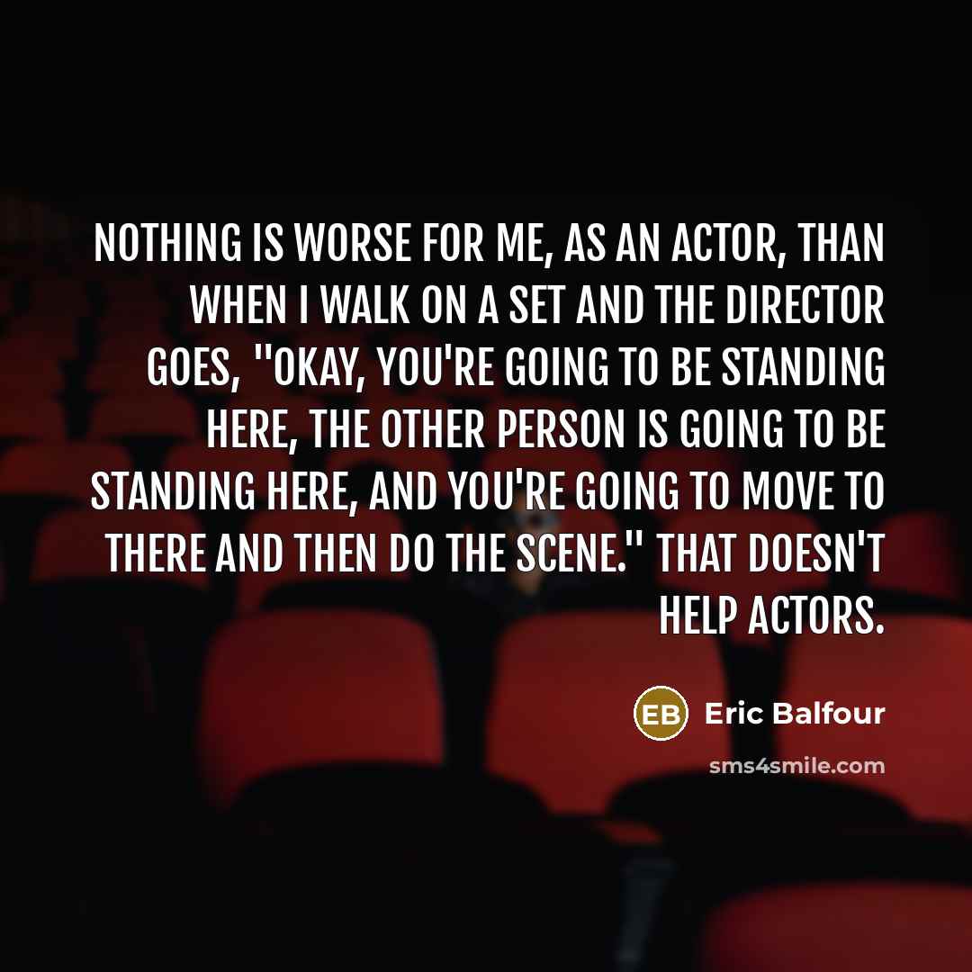 “Nothing is worse for me, as an actor, than when…” quote by Eric Balfour