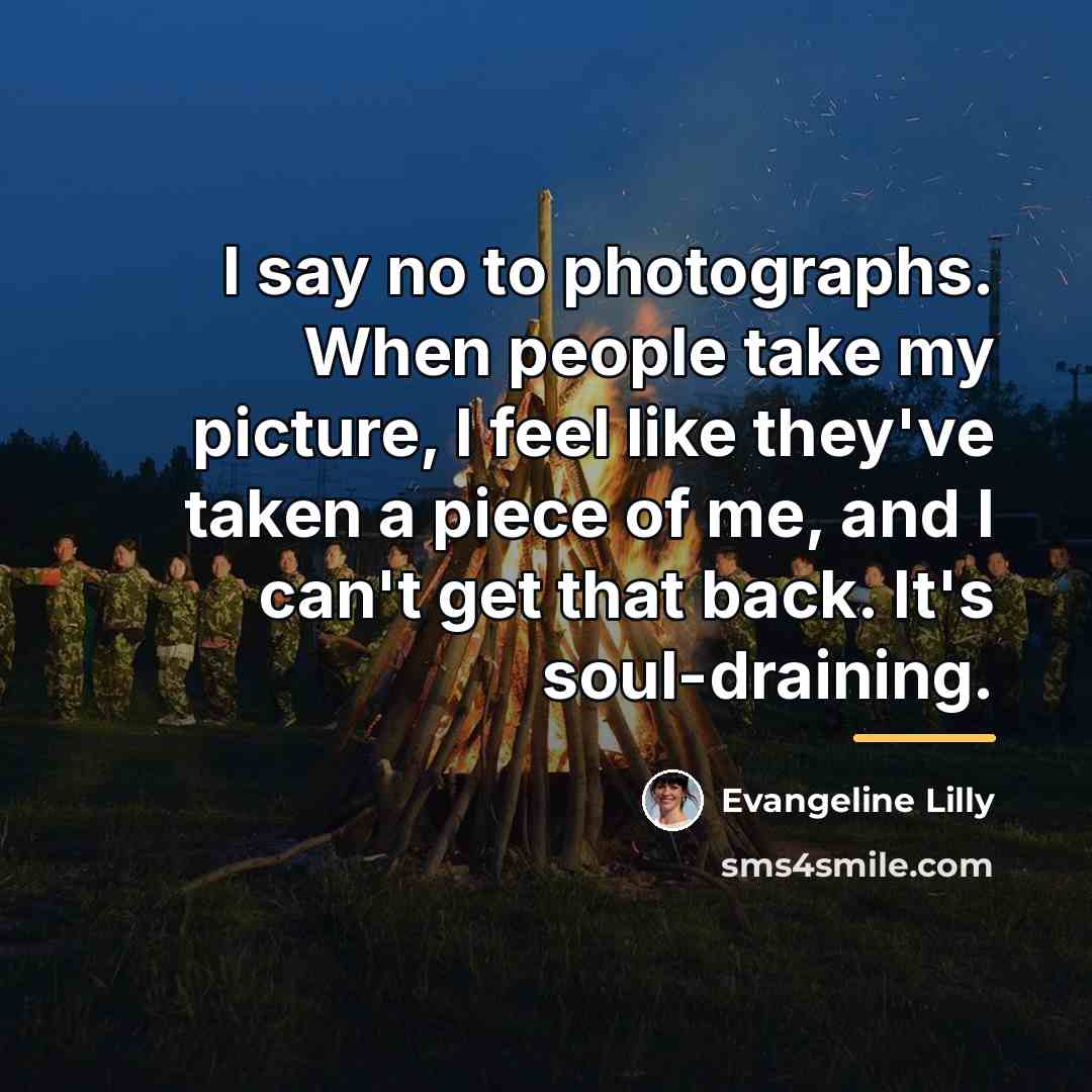 “I say no to photographs. When people take my picture,…” quote by Evangeline Lilly