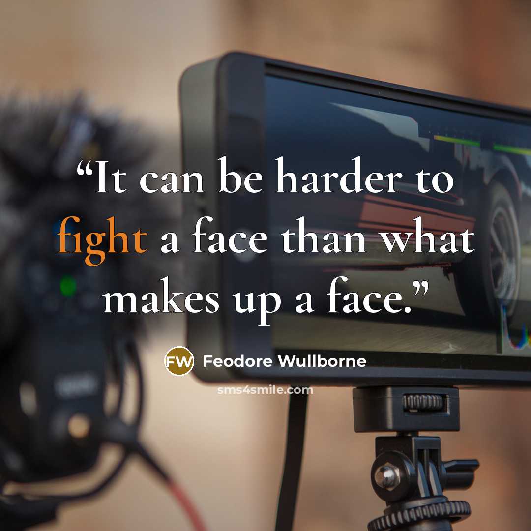 “It can be harder to fight a face than what makes up a face.” quote by Feodore Wullborne