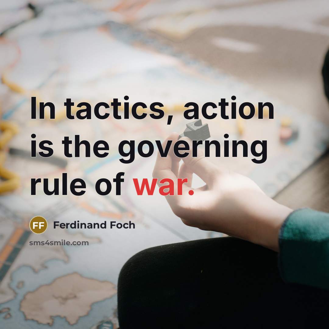 “In tactics, action is the governing rule of war.…” quote by Ferdinand Foch