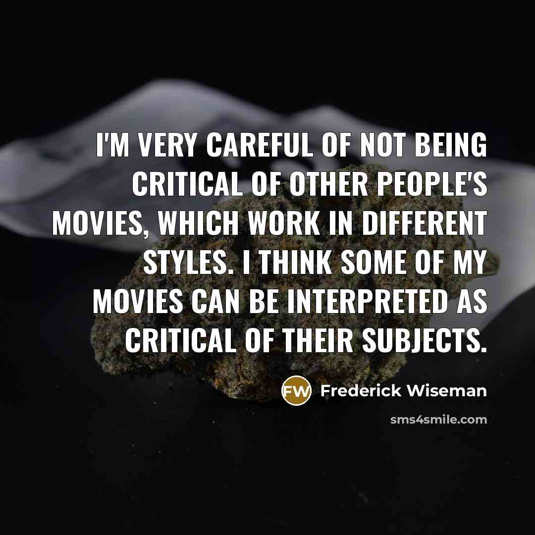 “I'm very careful of not being critical of other people's…” quote by Frederick Wiseman