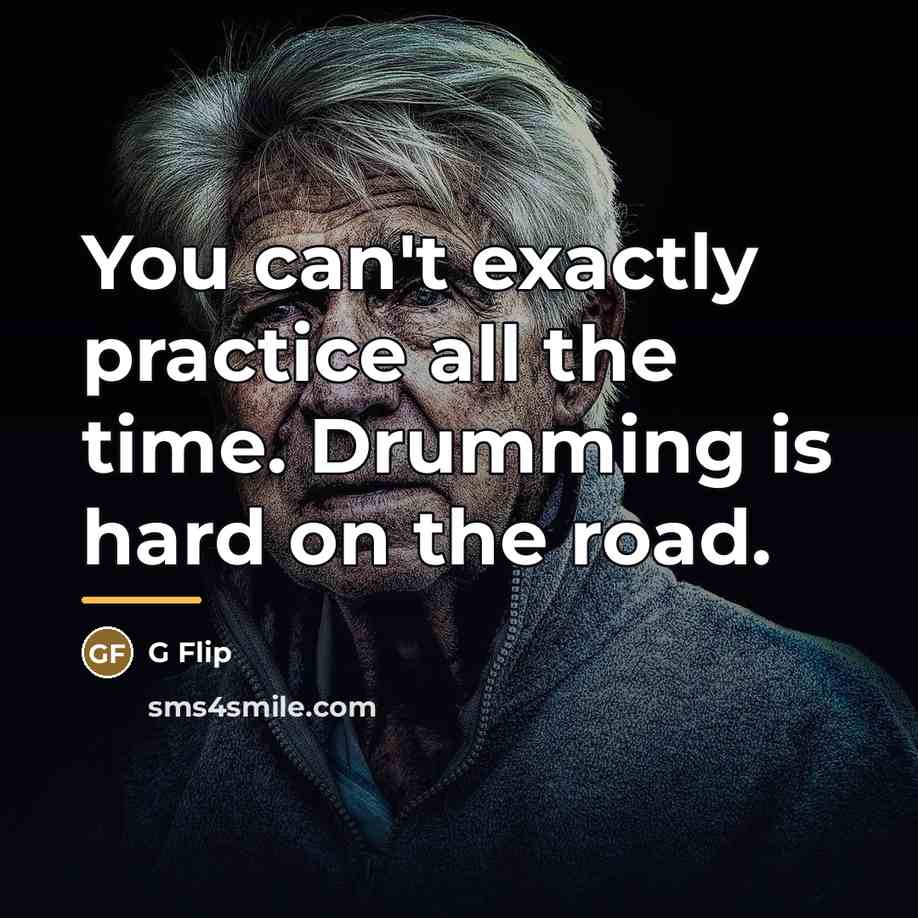 “You can't exactly practice all the time. Drumming is hard…” quote by G Flip