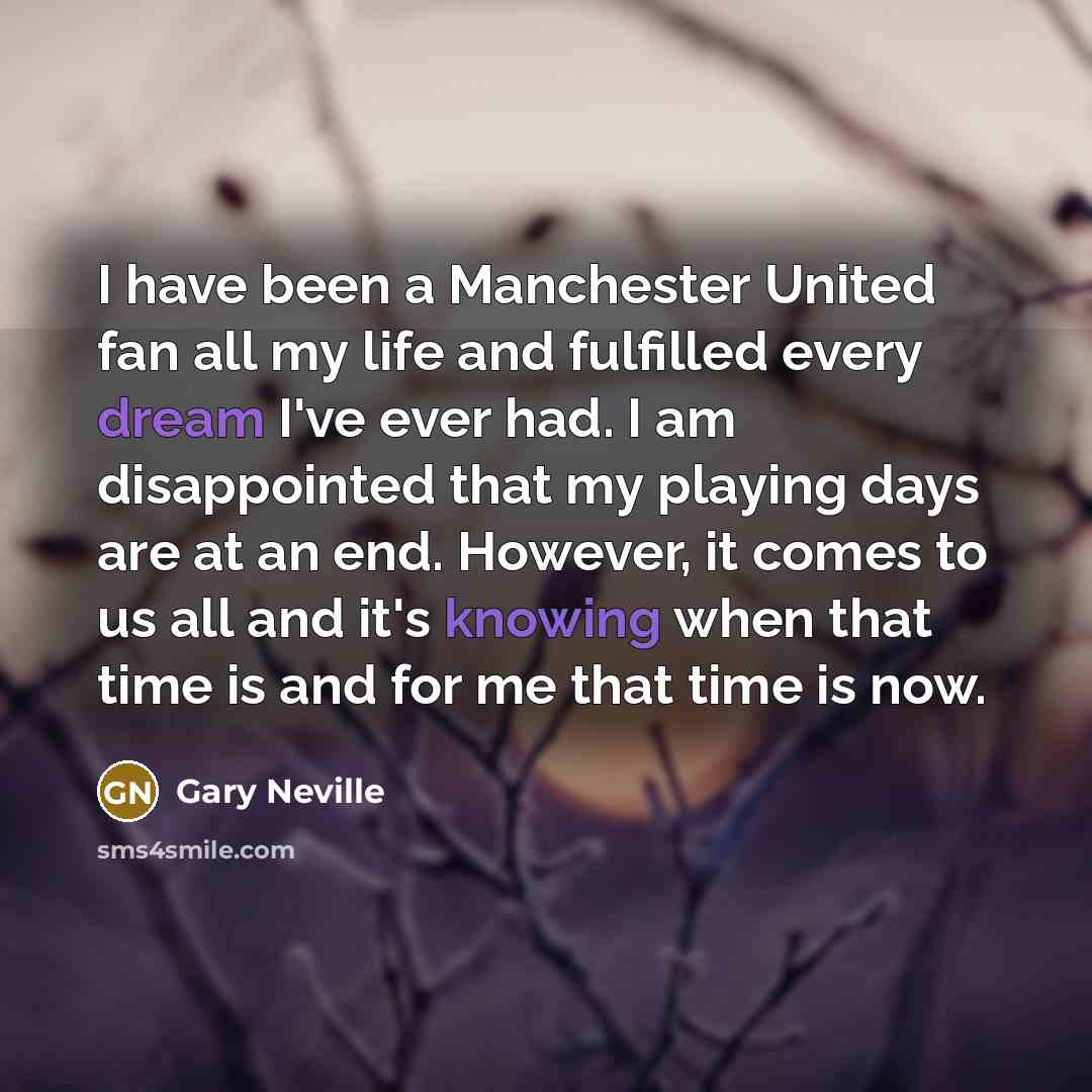 “I have been a Manchester United fan all my life…” quote by Gary Neville