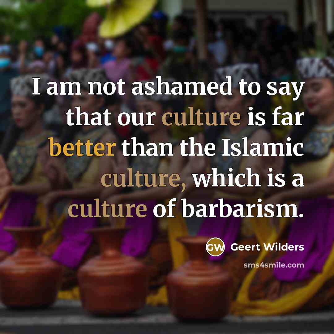 “I am not ashamed to say that our culture is…” quote by Geert Wilders