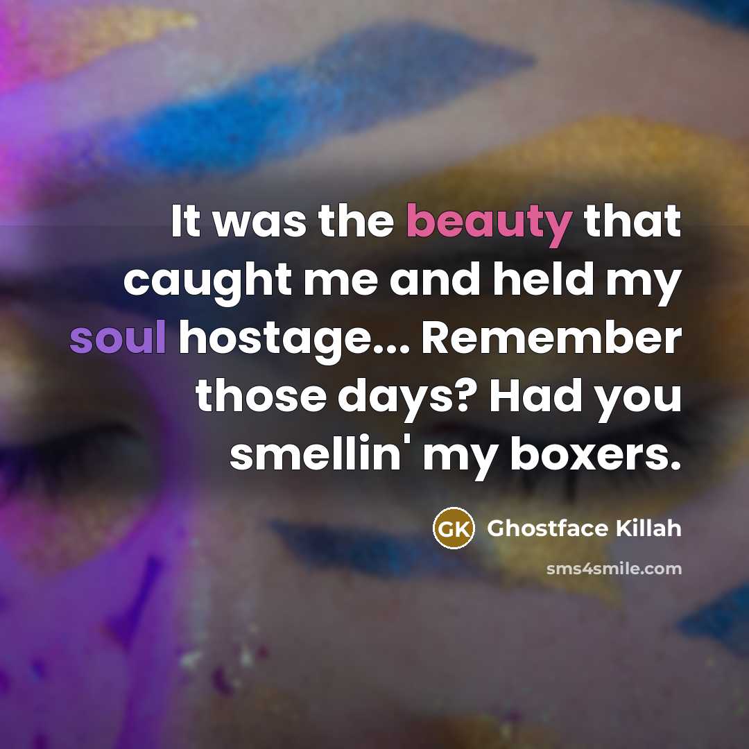“It was the beauty that caught me and held my…” quote by Ghostface Killah
