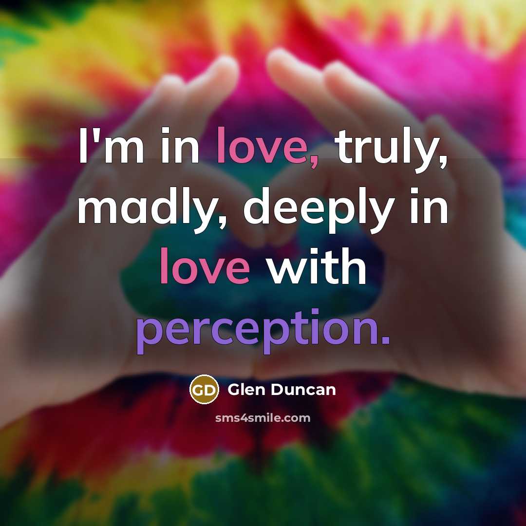 “I'm in love, truly, madly, deeply in love with perception.…” quote by Glen Duncan