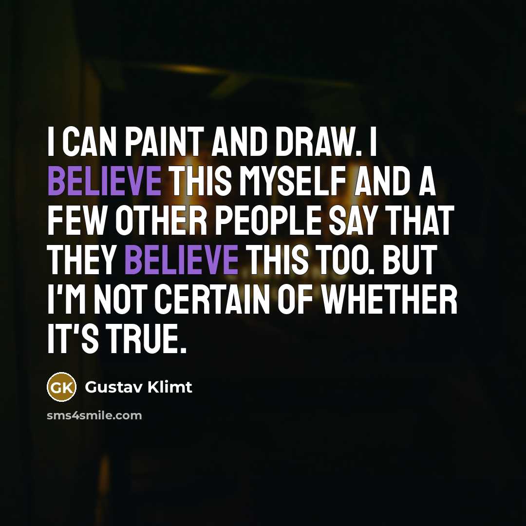 “I can paint and draw. I believe this myself and…” quote by Gustav Klimt